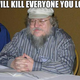 Illustration for article titled George RR Martin Moves From Killing Fictional Characters To Real People
